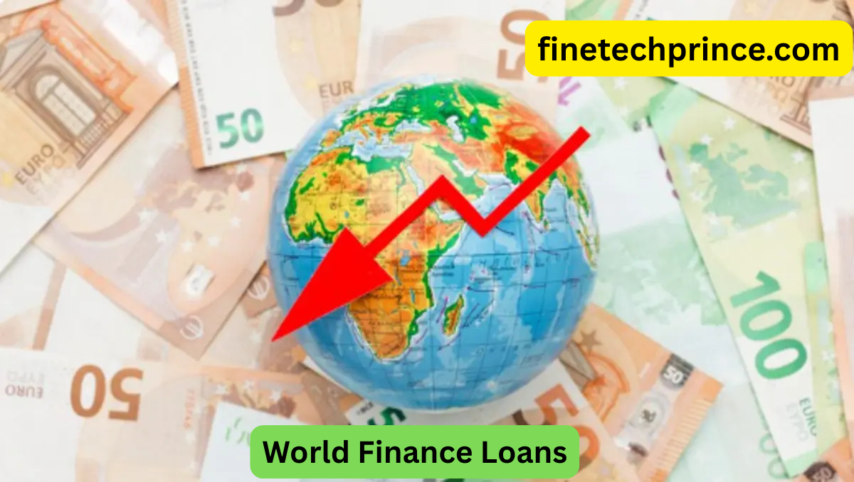 World Finance Loans: Unlock Global Investment Opportunities in 2025
