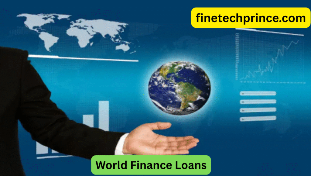 World Finance Loans: Unlock Global Investment Opportunities in 2025