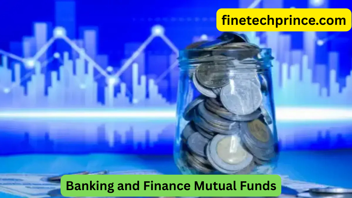 A Comprehensive Guide on Banking and Finance Mutual Funds.